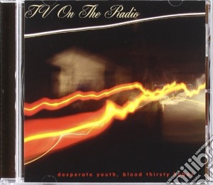 Tv On The Radio - Desperate Youth, Blood Thirsty Babes cd musicale di TV ON THE RADIO