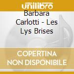 Barbara Carlotti - Les Lys Brises cd musicale di CARLOTTI BARBARA