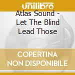Atlas Sound - Let The Blind Lead Those cd