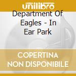 Department Of Eagles - In Ear Park cd musicale di DEPARTMENT OF EAGLES