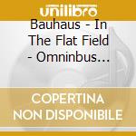 Bauhaus - In The Flat Field - Omninbus Edition (2 Cd) cd