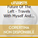 Future Of The Left - Travels With Myself And Another cd musicale di FUTURE OF THE LEFT