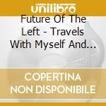 Future Of The Left - Travels With Myself And Another cd
