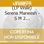 (LP Vinile) Serena Maneesh - S M 2 Abyss In B Minor vinile