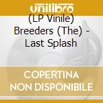 (LP Vinile) Breeders (The) - Last Splash vinile