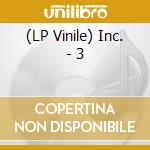 (LP Vinile) Inc. - 3 lp vinile di Inc.
