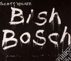 Scott Walker - Bish Bosch cd musicale di Scott Walker