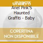 Ariel Pink'S Haunted Graffiti - Baby