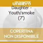 Daughter - Youth/smoke (7') cd