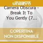 Camera Obscura - Break It To You Gently (7 ) cd musicale di Camera Obscura