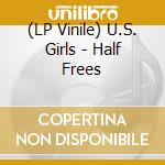 (LP Vinile) U.S. Girls - Half Frees