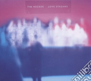 (LP Vinile) Tim Hecker - Love Streams lp vinile di Tim Hecker