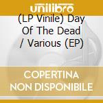 (LP Vinile) Day Of The Dead / Various (EP) vinile