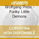 Wolfgang Press - Funky Little Demons cd