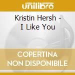 Kristin Hersh - I Like You cd musicale di Kristin Hersh