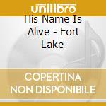 His Name Is Alive - Fort Lake cd