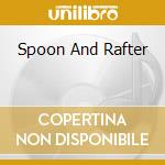 Spoon And Rafter cd