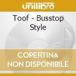 Toof - Busstop Style cd