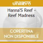 Hanna'S Reef - Reef Madness cd
