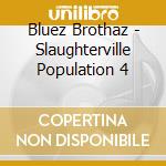 Bluez Brothaz - Slaughterville Population 4 cd