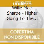 Willie Mae Sharpe - Higher Going To The Next Level cd