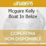 Mcguire Kelly - Boat In Belize cd