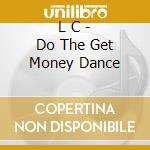 L C - Do The Get Money Dance cd