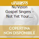 Nu'Vizion Gospel Singers - Not Yet Your Time cd