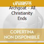 Archgoat - All Christianity Ends cd