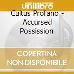 Cultus Profano - Accursed Possission cd