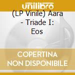 (LP Vinile) Aara - Triade I: Eos vinile