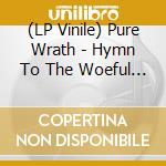 (LP Vinile) Pure Wrath - Hymn To The Woeful Hearts (Orange/Black Gaxaxy Vinyl) vinile