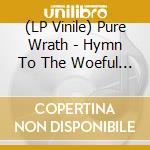 (LP Vinile) Pure Wrath - Hymn To The Woeful Hearts (Orange/Black Gaxaxy Vinyl) lp vinile