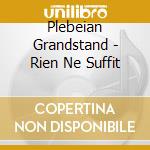 Plebeian Grandstand - Rien Ne Suffit cd