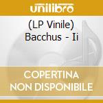 (LP Vinile) Bacchus - Ii lp vinile