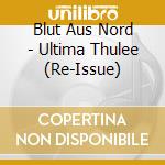 Blut Aus Nord - Ultima Thulee (Re-Issue) cd musicale