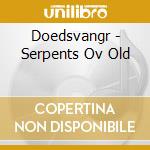 Doedsvangr - Serpents Ov Old cd musicale