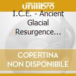I.C.E. - Ancient Glacial Resurgence (Ltd.Digi) cd