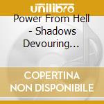 Power From Hell - Shadows Devouring Light cd musicale
