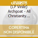 (LP Vinile) Archgoat - All Christianity Ends lp vinile