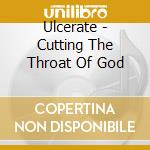 Ulcerate - Cutting The Throat Of God cd musicale