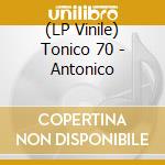 (LP Vinile) Tonico 70 - Antonico lp vinile