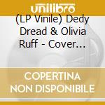 (LP Vinile) Dedy Dread & Olivia Ruff - Cover Me lp vinile