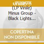 (LP Vinile) Minus Group - Black Lights (7') vinile