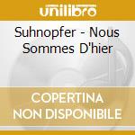Suhnopfer - Nous Sommes D'hier cd