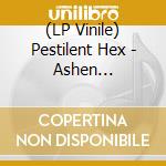 (LP Vinile) Pestilent Hex - Ashen Abhorrence vinile