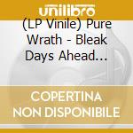 (LP Vinile) Pure Wrath - Bleak Days Ahead (Grey/Black Marble Vinyl) vinile