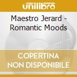 Maestro Jerard - Romantic Moods cd musicale di Maestro Jerard