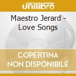 Maestro Jerard - Love Songs cd musicale di Maestro Jerard