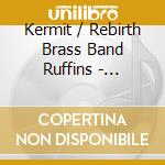 Kermit / Rebirth Brass Band Ruffins - Throwback cd